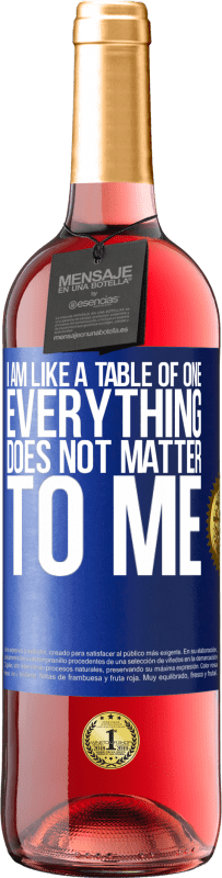 29,95 € Free Shipping | Rosé Wine ROSÉ Edition I am like a table of one ... everything does not matter to me Blue Label. Customizable label Young wine Harvest 2023 Tempranillo