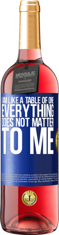 29,95 € Free Shipping | Rosé Wine ROSÉ Edition I am like a table of one ... everything does not matter to me Blue Label. Customizable label Young wine Harvest 2025 Tempranillo
