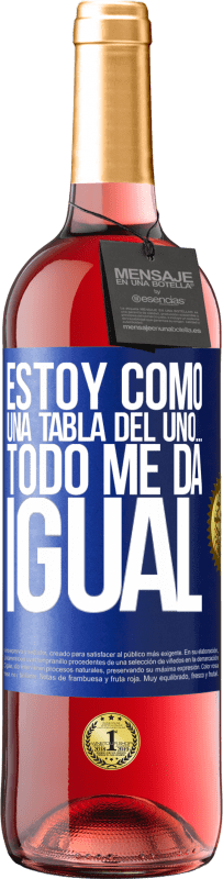 29,95 € | Vino Rosado Edición ROSÉ Estoy como una tabla del uno… todo me da igual Etiqueta Azul. Etiqueta personalizable Vino joven Cosecha 2024 Tempranillo