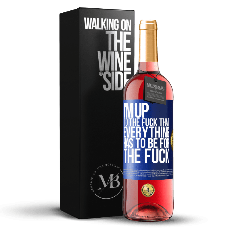 29,95 € Free Shipping | Rosé Wine ROSÉ Edition I'm up to the fuck that everything has to be for the fuck Blue Label. Customizable label Young wine Harvest 2023 Tempranillo