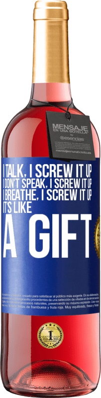 29,95 € | Rosé Wine ROSÉ Edition I talk, I screw it up. I don't speak, I screw it up. I breathe, I screw it up. It's like a gift Blue Label. Customizable label Young wine Harvest 2024 Tempranillo