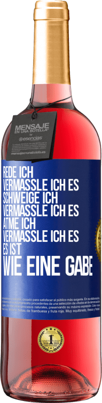 29,95 € | Roséwein ROSÉ Ausgabe Rede ich, vermassle ich es. Schweige ich, vermassle ich es. Atme ich, vermassle ich es. Es ist wie eine Gabe Blaue Markierung. Anpassbares Etikett Junger Wein Ernte 2024 Tempranillo