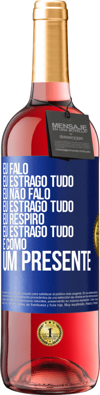 29,95 € | Vinho rosé Edição ROSÉ Eu falo, eu estrago tudo. Eu não falo, eu estrago tudo. Eu respiro, eu estrago tudo. É como um presente Etiqueta Azul. Etiqueta personalizável Vinho jovem Colheita 2023 Tempranillo