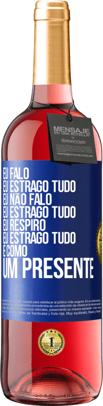 29,95 € Envio grátis | Vinho rosé Edição ROSÉ Eu falo, eu estrago tudo. Eu não falo, eu estrago tudo. Eu respiro, eu estrago tudo. É como um presente Etiqueta Azul. Etiqueta personalizável Vinho jovem Colheita 2025 Tempranillo
