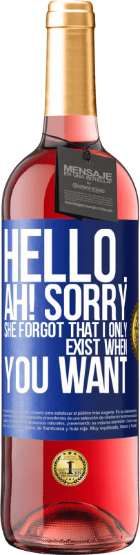 29,95 € Free Shipping | Rosé Wine ROSÉ Edition Hello ... Ah! Sorry. She forgot that I only exist when you want Blue Label. Customizable label Young wine Harvest 2025 Tempranillo