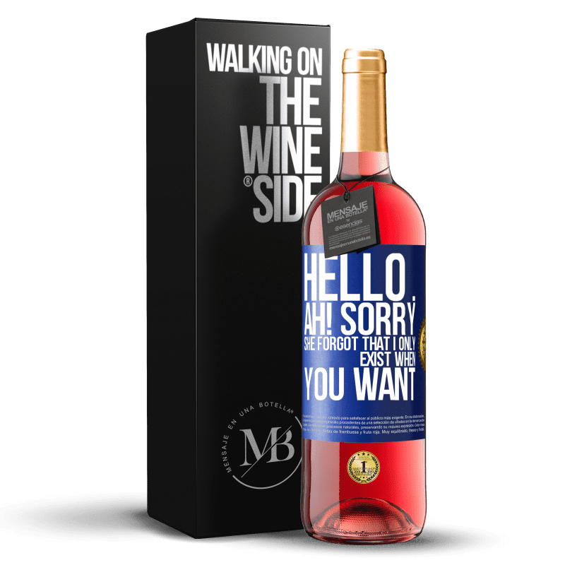 29,95 € Free Shipping | Rosé Wine ROSÉ Edition Hello ... Ah! Sorry. She forgot that I only exist when you want Blue Label. Customizable label Young wine Harvest 2023 Tempranillo