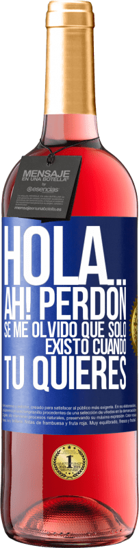 29,95 € | Vino Rosado Edición ROSÉ Hola... Ah! Perdón. Se me olvidó que solo existo cuando tú quieres Etiqueta Azul. Etiqueta personalizable Vino joven Cosecha 2024 Tempranillo