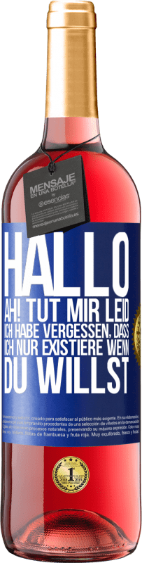 Kostenloser Versand | Roséwein ROSÉ Ausgabe Hallo ... Ah! Tut mir leid. Ich habe vergessen, dass ich nur existiere, wenn du willst Blaue Markierung. Anpassbares Etikett Junger Wein Ernte 2023 Tempranillo