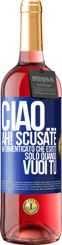 Spedizione Gratuita | Vino rosato Edizione ROSÉ Ciao ... Ah! Scusate. Ho dimenticato che esisto solo quando vuoi tu Etichetta Blu. Etichetta personalizzabile Vino giovane Raccogliere 2023 Tempranillo