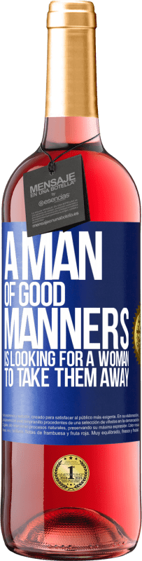 29,95 € Free Shipping | Rosé Wine ROSÉ Edition A man of good manners is looking for a woman to take them away Blue Label. Customizable label Young wine Harvest 2023 Tempranillo