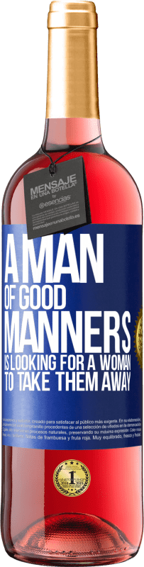 29,95 € | Rosé Wine ROSÉ Edition A man of good manners is looking for a woman to take them away Blue Label. Customizable label Young wine Harvest 2024 Tempranillo