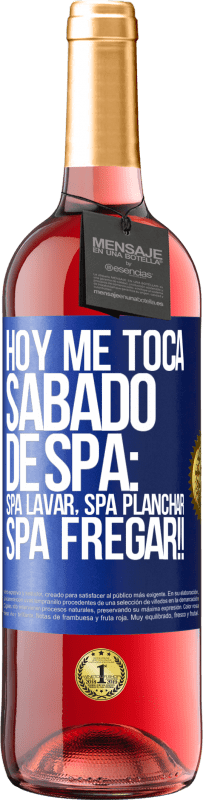 29,95 € | Rosé Wine ROSÉ Edition Today is my SPA Saturday: Spa washing, spa ironing, SPA SCRUBBING !! Blue Label. Customizable label Young wine Harvest 2024 Tempranillo