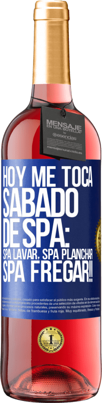 29,95 € Free Shipping | Rosé Wine ROSÉ Edition Today is my SPA Saturday: Spa washing, spa ironing, SPA SCRUBBING !! Blue Label. Customizable label Young wine Harvest 2025 Tempranillo