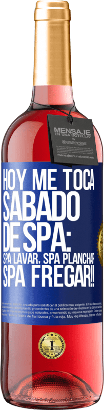 29,95 € | Vino Rosado Edición ROSÉ Hoy me toca sábado de SPA: Spa lavar, spa planchar, SPA FREGAR!! Etiqueta Azul. Etiqueta personalizable Vino joven Cosecha 2024 Tempranillo