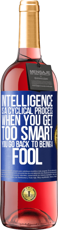 29,95 € Free Shipping | Rosé Wine ROSÉ Edition Intelligence is a cyclical process. When you get too smart you go back to being a fool Blue Label. Customizable label Young wine Harvest 2025 Tempranillo