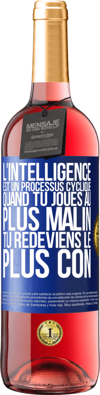 «L'intelligence est un processus cyclique. Quand tu joues au plus malin, tu redeviens le plus con» Édition ROSÉ