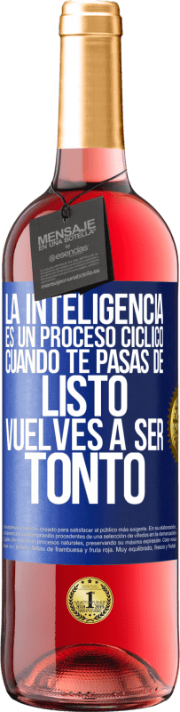 «La inteligencia es un proceso cíclico. Cuando te pasas de listo vuelves a ser tonto» Edición ROSÉ