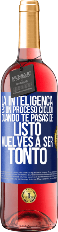29,95 € Envío gratis | Vino Rosado Edición ROSÉ La inteligencia es un proceso cíclico. Cuando te pasas de listo vuelves a ser tonto Etiqueta Azul. Etiqueta personalizable Vino joven Cosecha 2025 Tempranillo