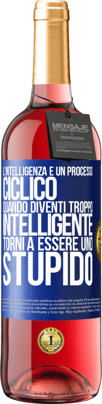 29,95 € | Vino rosato Edizione ROSÉ L'intelligenza è un processo ciclico. Quando diventi troppo intelligente torni a essere uno stupido Etichetta Blu. Etichetta personalizzabile Vino giovane Raccogliere 2024 Tempranillo