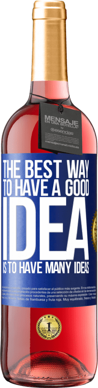 29,95 € Free Shipping | Rosé Wine ROSÉ Edition The best way to have a good idea is to have many ideas Blue Label. Customizable label Young wine Harvest 2025 Tempranillo