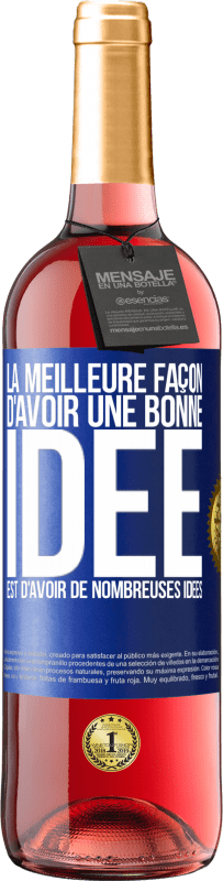 Envoi gratuit | Vin rosé Édition ROSÉ La meilleure façon d'avoir une bonne idée est d'avoir de nombreuses idées Étiquette Bleue. Étiquette personnalisable Vin jeune Récolte 2023 Tempranillo