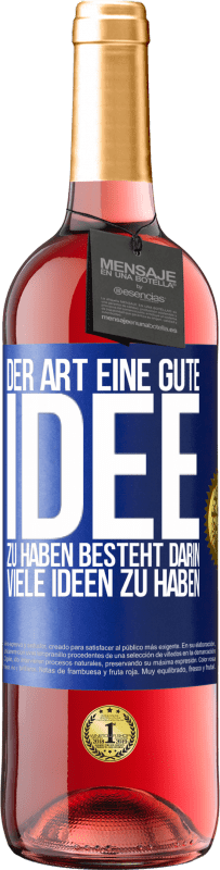 Kostenloser Versand | Roséwein ROSÉ Ausgabe Der Art, eine gute Idee zu haben, besteht darin, viele Ideen zu haben Blaue Markierung. Anpassbares Etikett Junger Wein Ernte 2023 Tempranillo