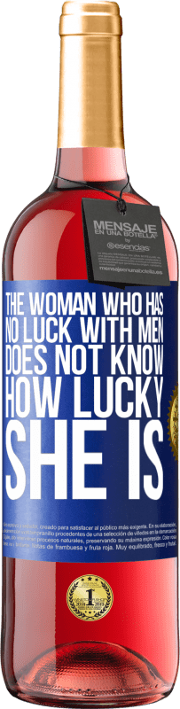 29,95 € Free Shipping | Rosé Wine ROSÉ Edition The woman who has no luck with men does not know how lucky she is Blue Label. Customizable label Young wine Harvest 2023 Tempranillo