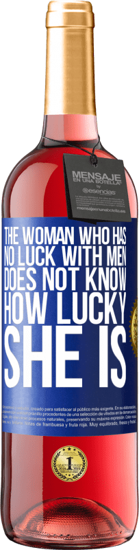 29,95 € | Rosé Wine ROSÉ Edition The woman who has no luck with men does not know how lucky she is Blue Label. Customizable label Young wine Harvest 2024 Tempranillo