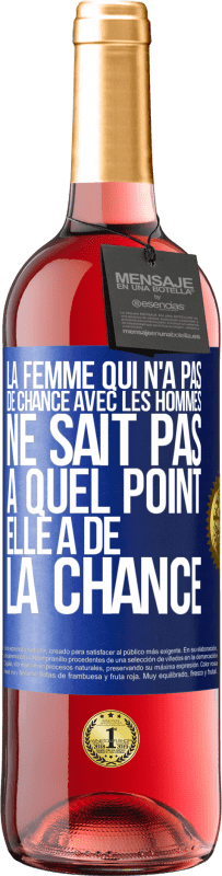 29,95 € | Vin rosé Édition ROSÉ La femme qui n'a pas de chance avec les hommes ne sait pas à quel point elle a de la chance Étiquette Bleue. Étiquette personnalisable Vin jeune Récolte 2025 Tempranillo
