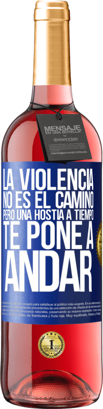 29,95 € | Vino Rosado Edición ROSÉ La violencia no es el camino, pero una hostia a tiempo te pone a andar Etiqueta Azul. Etiqueta personalizable Vino joven Cosecha 2024 Tempranillo