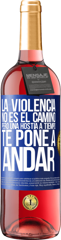 29,95 € | Vino Rosado Edición ROSÉ La violencia no es el camino, pero una hostia a tiempo te pone a andar Etiqueta Azul. Etiqueta personalizable Vino joven Cosecha 2025 Tempranillo