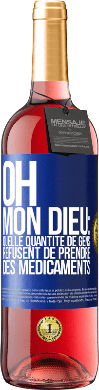 29,95 € Envoi gratuit | Vin rosé Édition ROSÉ Oh, mon Dieu: quelle quantité de gens refusent de prendre des médicaments Étiquette Bleue. Étiquette personnalisable Vin jeune Récolte 2025 Tempranillo
