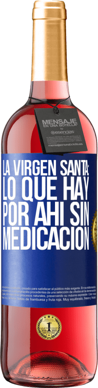 Envío gratis | Vino Rosado Edición ROSÉ La virgen santa: lo que hay por ahí sin medicación Etiqueta Azul. Etiqueta personalizable Vino joven Cosecha 2023 Tempranillo