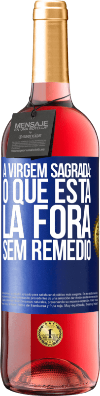 Envio grátis | Vinho rosé Edição ROSÉ A virgem sagrada: o que está lá fora sem remédio Etiqueta Azul. Etiqueta personalizável Vinho jovem Colheita 2023 Tempranillo