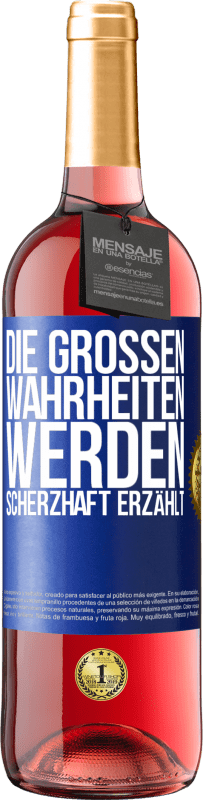 Kostenloser Versand | Roséwein ROSÉ Ausgabe Die großen Wahrheiten werden scherzhaft erzählt Blaue Markierung. Anpassbares Etikett Junger Wein Ernte 2023 Tempranillo