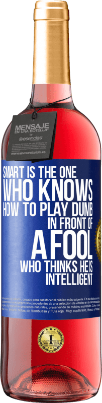 Free Shipping | Rosé Wine ROSÉ Edition Smart is the one who knows how to play dumb ... in front of a fool who thinks he is intelligent Blue Label. Customizable label Young wine Harvest 2023 Tempranillo