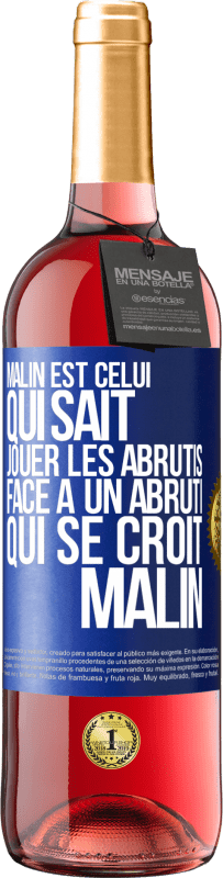 29,95 € Envoi gratuit | Vin rosé Édition ROSÉ Malin est celui qui sait jouer les abrutis ... Face à un abruti qui se croit malin Étiquette Bleue. Étiquette personnalisable Vin jeune Récolte 2025 Tempranillo