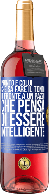 Spedizione Gratuita | Vino rosato Edizione ROSÉ Pronto è colui che sa fare il tonto ... di fronte a un pazzo che pensa di essere intelligente Etichetta Blu. Etichetta personalizzabile Vino giovane Raccogliere 2023 Tempranillo