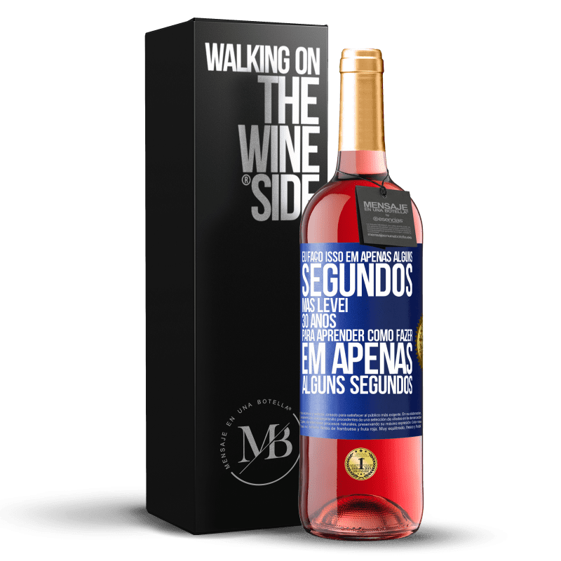 29,95 € Envio grátis | Vinho rosé Edição ROSÉ Eu faço isso em apenas alguns segundos, mas levei 30 anos para aprender como fazer em apenas alguns segundos Etiqueta Azul. Etiqueta personalizável Vinho jovem Colheita 2023 Tempranillo