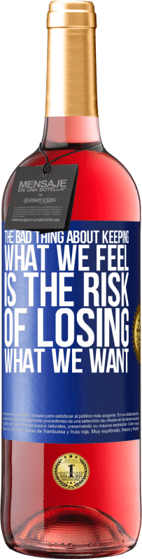 29,95 € | Rosé Wine ROSÉ Edition The bad thing about keeping what we feel is the risk of losing what we want Blue Label. Customizable label Young wine Harvest 2023 Tempranillo