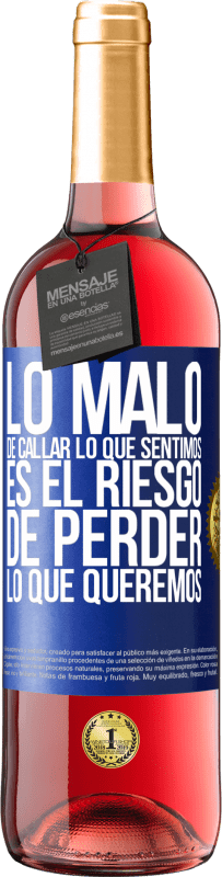 29,95 € | Vino Rosado Edición ROSÉ Lo malo de callar lo que sentimos, es el riesgo de perder lo que queremos Etiqueta Azul. Etiqueta personalizable Vino joven Cosecha 2023 Tempranillo