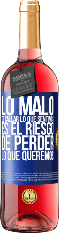 29,95 € | Vino Rosado Edición ROSÉ Lo malo de callar lo que sentimos, es el riesgo de perder lo que queremos Etiqueta Azul. Etiqueta personalizable Vino joven Cosecha 2025 Tempranillo