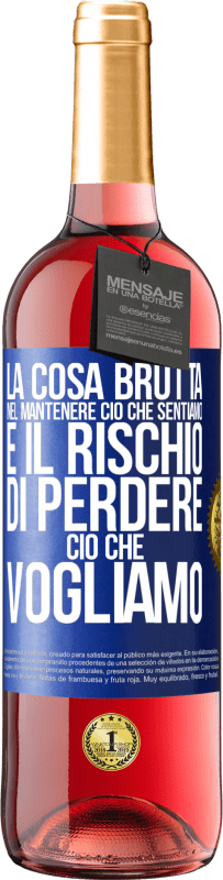 29,95 € | Vino rosato Edizione ROSÉ La cosa brutta nel mantenere ciò che sentiamo è il rischio di perdere ciò che vogliamo Etichetta Blu. Etichetta personalizzabile Vino giovane Raccogliere 2025 Tempranillo