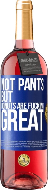 29,95 € | Rosé Wine ROSÉ Edition Not pants, but donuts are fucking great Blue Label. Customizable label Young wine Harvest 2023 Tempranillo