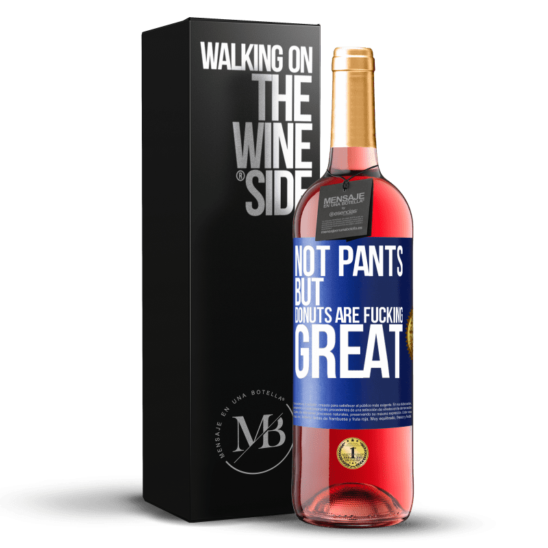 29,95 € Free Shipping | Rosé Wine ROSÉ Edition Not pants, but donuts are fucking great Blue Label. Customizable label Young wine Harvest 2025 Tempranillo