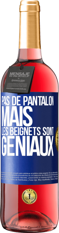 29,95 € Envoi gratuit | Vin rosé Édition ROSÉ Pas de pantalon, mais les beignets sont géniaux Étiquette Bleue. Étiquette personnalisable Vin jeune Récolte 2025 Tempranillo