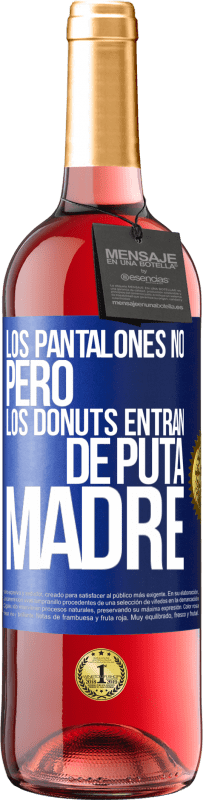 29,95 € | Vino Rosado Edición ROSÉ Los pantalones no, pero los donuts entran de puta madre Etiqueta Azul. Etiqueta personalizable Vino joven Cosecha 2023 Tempranillo