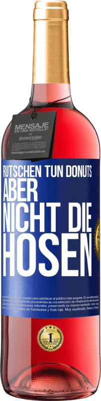 «Rutschen tun Donuts, aber nicht die Hosen» ROSÉ Ausgabe