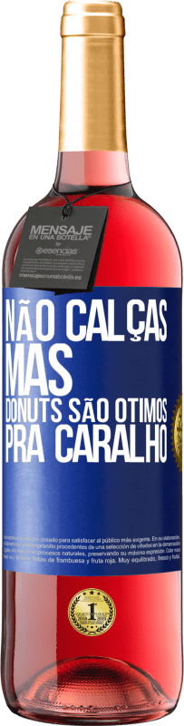 29,95 € | Vinho rosé Edição ROSÉ Não calças, mas donuts são ótimos pra caralho Etiqueta Azul. Etiqueta personalizável Vinho jovem Colheita 2023 Tempranillo