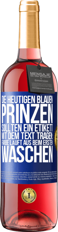 Kostenloser Versand | Roséwein ROSÉ Ausgabe Die heutigen blauen Prinzen sollten ein Etikett mit dem Text tragen: Farbe läuft aus beim ersten Waschen Blaue Markierung. Anpassbares Etikett Junger Wein Ernte 2023 Tempranillo